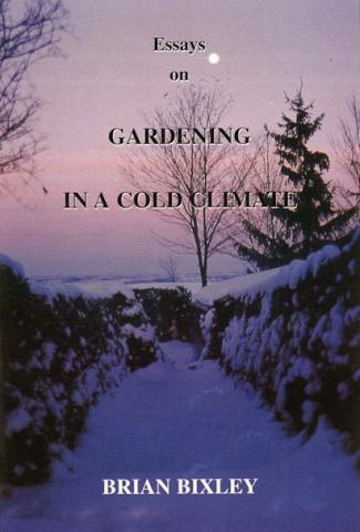 Essays on Gardening in a Cold Climate by Brian Bixley Essays on Gardening in a Cold Climate: cover