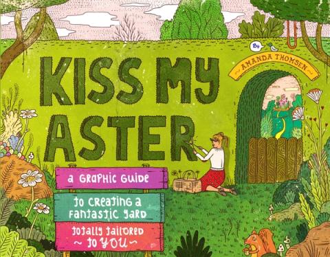 Kiss My Aster: A Graphic Guide to Creating a Fantastic Yard Totally Tailored to You Kiss My Aster: cover